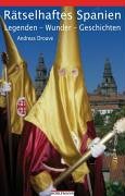 Rätselhaftes Spanien: Legenden - Wunder - Geschichten Rätselhaftes Spanien: Legenden - Wunder - Geschichten von Horlemann