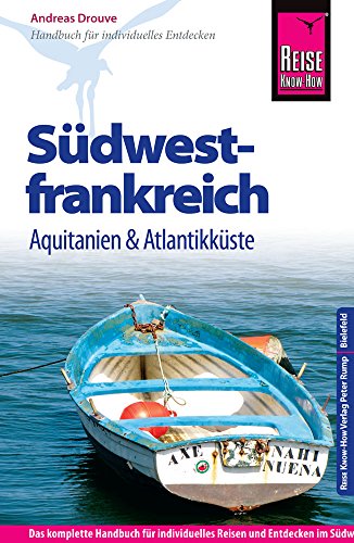 Reise Know-How Südwestfrankreich - Aquitanien und Atlantikküste: Reiseführer für individuelles Entdecken Reise Know-How Südwestfrankreich - Aquitanien und Atlantikküste: Reiseführer für individuelles Entdecken