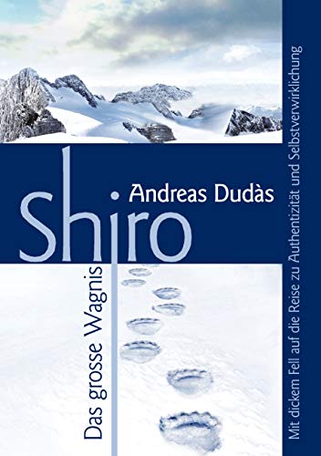 Shiro - Das große Wagnis: Mit dickem Fell auf die Reise zu Authentizität und Selbstverwirklichung
