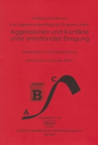 Das ABPro - Aggressions-Bewältigungs-Programm: Aggression und Konflikt unter emotionaler Erregung: Deeskalation und Problemlösung. Manual zum Typ B. Das Aggressions-Bewältigungs-Programm ABPro von Dgvt Verlag