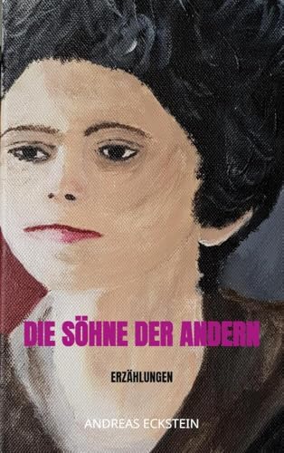Die Söhne der andern: Erzählungen von Meinbestseller.de