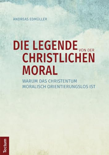 Die Legende von der christlichen Moral: Warum das Christentum moralisch orientierungslos ist Die Legende von der christlichen Moral: Warum das Christentum moralisch orientierungslos ist