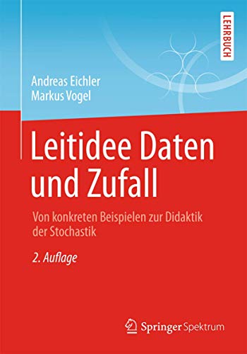 Leitidee Daten und Zufall: Von konkreten Beispielen zur Didaktik der Stochastik von Springer Spektrum