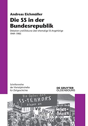 Die SS in der Bundesrepublik: Debatten und Diskurse über ehemalige SS-Angehörige 1949–1985 (Schriftenreihe der Vierteljahrshefte für Zeitgeschichte, 117, Band 117) von Walter de Gruyter