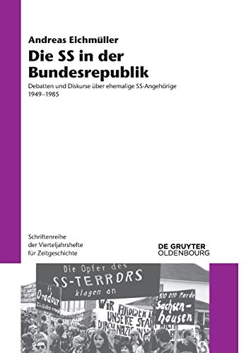 Die SS in der Bundesrepublik: Debatten und Diskurse über ehemalige SS-Angehörige 1949–1985 (Schriftenreihe der Vierteljahrshefte für Zeitgeschichte, 117, Band 117)