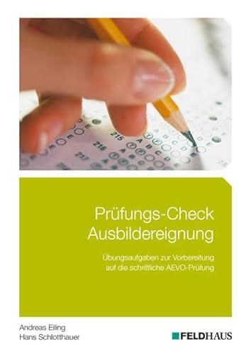 Prüfungs-Check Ausbildereignung: Übungsaufgaben zur Vorbereitung auf die schriftliche AEVO-Prüfung Prüfungs-Check Ausbildereignung: Übungsaufgaben zur Vorbereitung auf die schriftliche AEVO-Prüfung