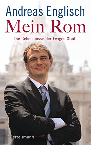 Mein Rom: Die Geheimnisse der Ewigen Stadt von VERLAGSGRUPPE RANDOM HOUSE BERTELSMANN