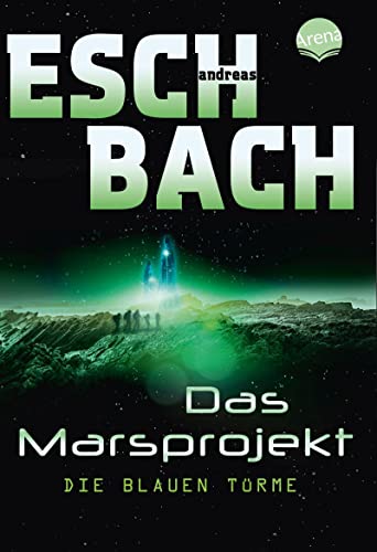 Die blauen Türme: Das Marsprojekt (2): von Arena Verlag GmbH