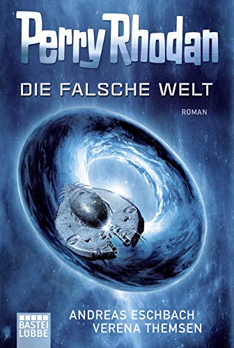 Perry Rhodan - Die falsche Welt: Roman Perry Rhodan - Die falsche Welt: Roman