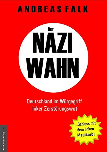 Der Naziwahn: Deutschland im Würgegriff linker Zerstörungswut von Amadeus Verlag