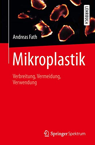 Mikroplastik: Verbreitung, Vermeidung, Verwendung von Springer Spektrum