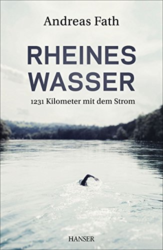 Rheines Wasser: 1231 Kilometer mit dem Strom von HANSER FACHBUCHVERLAG