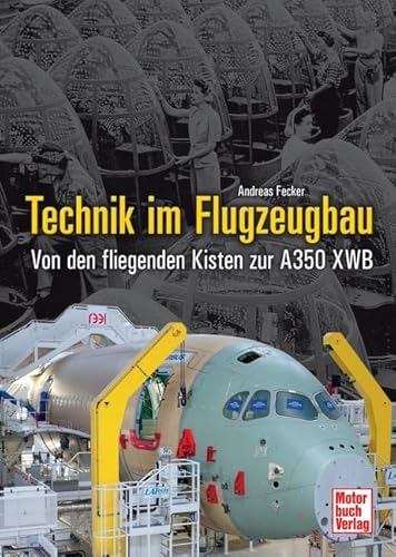 Technik im Flugzeugbau: Von den fliegenden Kisten zur A350 XWB Technik im Flugzeugbau: Von den fliegenden Kisten zur A350 XWB