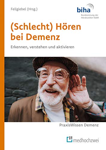 (Schlecht) Hören bei Demenz. Erkennen, verstehen und aktivieren (PraxisWissen Demenz) von medhochzwei Verlag