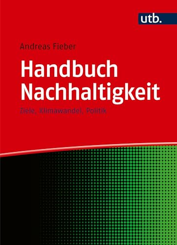 Handbuch Nachhaltigkeit: Ziele, Klimawandel, Politik von UTB GmbH