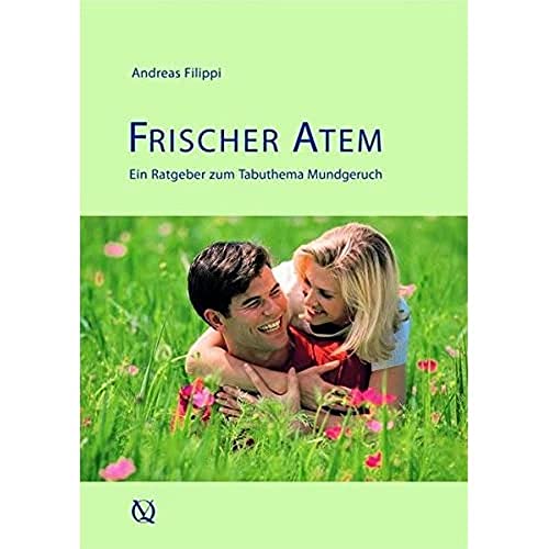 Frischer Atem: Ein Ratgeber zum Tabuthema Mundgeruch von Quintessenz Verlag