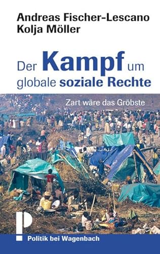 Der Kampf um globale soziale Rechte: Zart wäre das Gröbste von Verlag Klaus Wagenbach