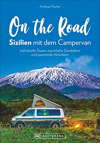 On the Road – Sizilien mit dem Campingbus. Individuelle Touren, traumhafte Standplätze und spannende Aktivitäten. Mit GPS-Koordinaten zu den Standplätzen.