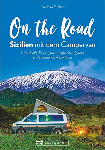 On the Road – Sizilien mit dem Campingbus. Individuelle Touren, traumhafte Standplätze und spannende Aktivitäten. Mit GPS-Koordinaten zu den Standplätzen. On the Road – Sizilien mit dem Campingbus. Individuelle Touren, traumhafte Standplätze und spannende Aktivitäten. Mit GPS-Koordinaten zu den Standplätzen.