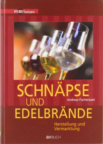 Schnäpse und Edelbrände: Herstellung und Vermarktung von Österreichischer Agrarverlag