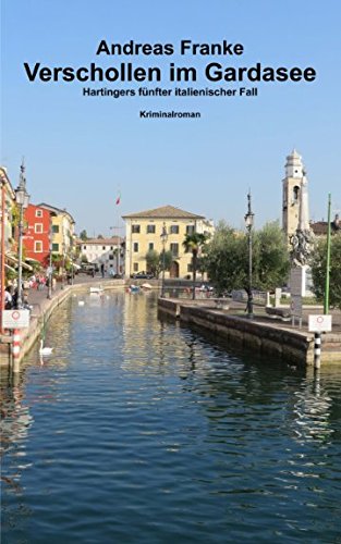 Verschollen im Gardasee: Hartingers fuenfter italienischer Fall (Hartingers italienischer Fall, Band 5) Verschollen im Gardasee: Hartingers fuenfter italienischer Fall (Hartingers italienischer Fall, Band 5)