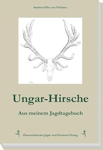 Ungar-Hirsche: Aus meinem Jagdtagebuch