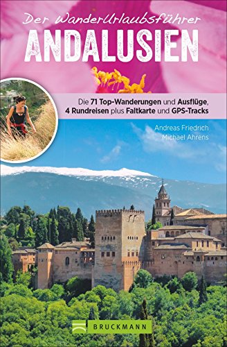 Wanderführer Andalusien: Wanderurlaubsführer Andalusien. Wanderungen mit Karten und GPS-Tracks. Natur, Kultur, Wellness. Wanderurlaub mit ... plus ... plus Faltkarte und GPS-Tracks als Download von Bruckmann