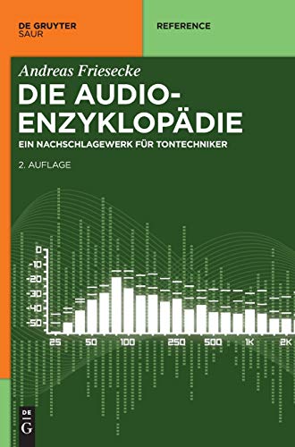 Die Audio-Enzyklopädie: Ein Nachschlagewerk für Tontechniker (De Gruyter Reference) von Gruyter, de Saur