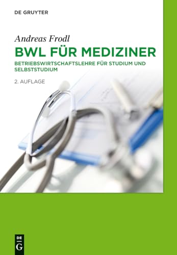 BWL für Mediziner: Betriebswirtschaftslehre für Studium und Selbststudium von de Gruyter