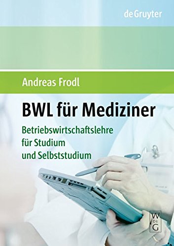 BWL für Mediziner: Betriebswirtschaftslehre im Selbststudium von De Gruyter