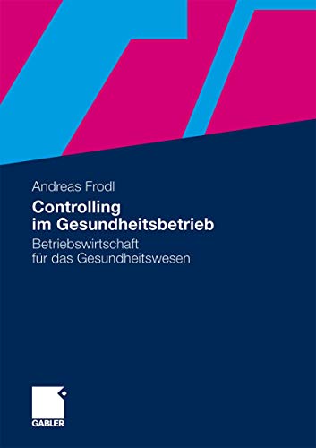 Controlling im Gesundheitsbetrieb: Betriebswirtschaft für das Gesundheitswesen von Gabler Verlag