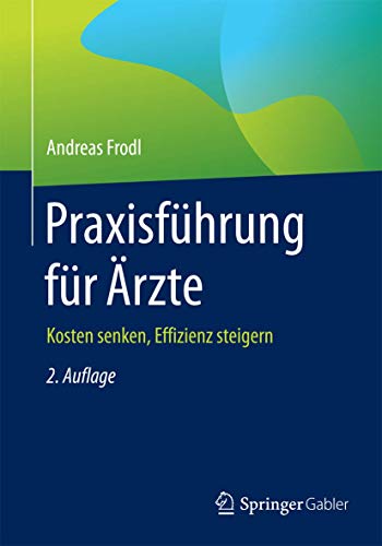 Praxisführung für Ärzte: Kosten senken, Effizienz steigern von Springer