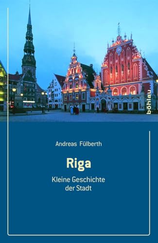 Riga: Kleine Geschichte der Stadt von Bohlau Verlag