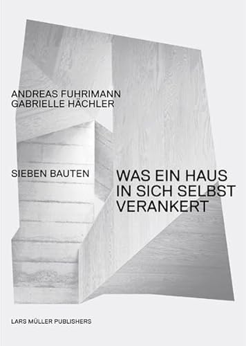 Was ein Haus in sich selbst verankert: Sieben Bauten Was ein Haus in sich selbst verankert: Sieben Bauten