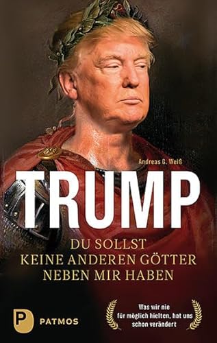 Trump - Du sollst keine anderen Götter neben mir haben: Was wir nie für möglich hielten, hat uns schon verändert Trump - Du sollst keine anderen Götter neben mir haben: Was wir nie für möglich hielten, hat uns schon verändert