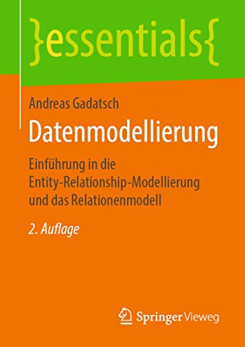 Datenmodellierung: Einführung in die Entity-Relationship-Modellierung und das Relationenmodell (essentials) von Springer Vieweg