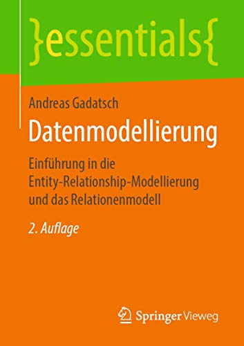 Datenmodellierung: Einführung in die Entity-Relationship-Modellierung und das Relationenmodell (essentials) von Springer