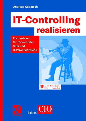 IT-Controlling realisieren: Praxiswissen für I.T.-Controller, C.I.O.s und I.T.-Verantwortliche (Edition C.I.O.) (German Edition) von Springer
