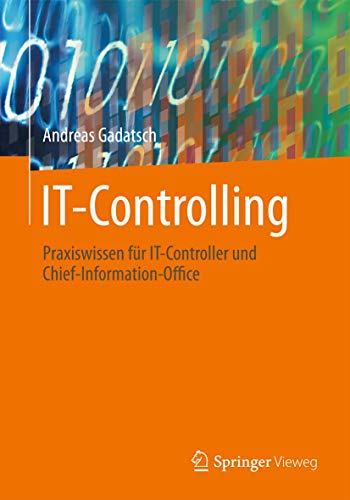 IT-Controlling: Praxiswissen für IT-Controller und Chief-Information-Officer