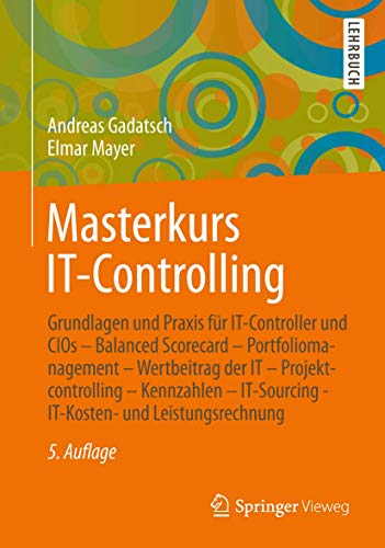 Masterkurs IT-Controlling: Grundlagen und Praxis für IT-Controller und CIOs - Balanced Scorecard - Portfoliomanagement - Wertbeitrag der IT - ... - IT-Kosten- und Leistungsrechnung
