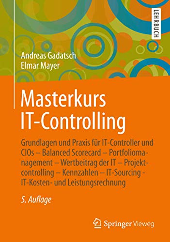 Masterkurs IT-Controlling: Grundlagen und Praxis für IT-Controller und CIOs - Balanced Scorecard - Portfoliomanagement - Wertbeitrag der IT - ... - IT-Kosten- und Leistungsrechnung