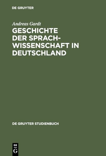 (De Gruyter Studienbuch) Geschichte der Sprachwissenschaft in Deutschland: Vom Mittelalter bis ins 20. Jahrhundert von de Gruyter