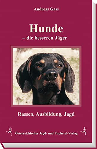 Hunde - Die besseren Jäger: Rassen, Ausbildung, Jagd von sterr. Jagd-/Fischerei