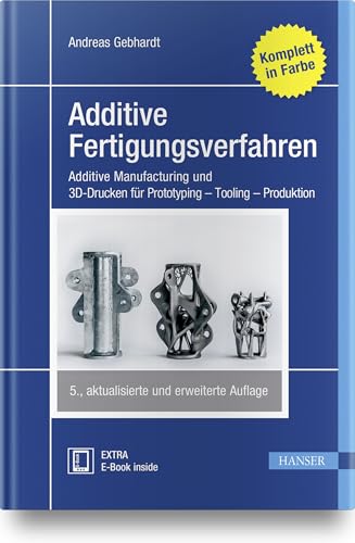 Additive Fertigungsverfahren: Additive Manufacturing und 3D-Drucken für Prototyping - Tooling - Produktion von HANSER FACHBUCHVERLAG
