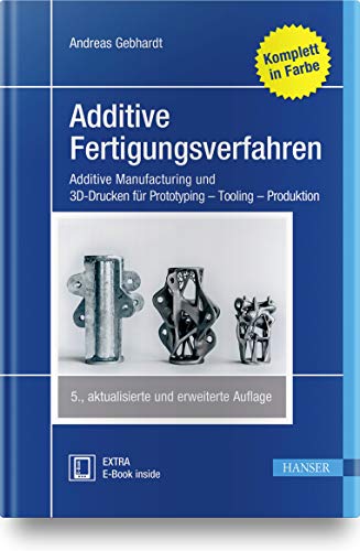Additive Fertigungsverfahren: Additive Manufacturing und 3D-Drucken für Prototyping - Tooling - Produktion von Hanser Fachbuchverlag