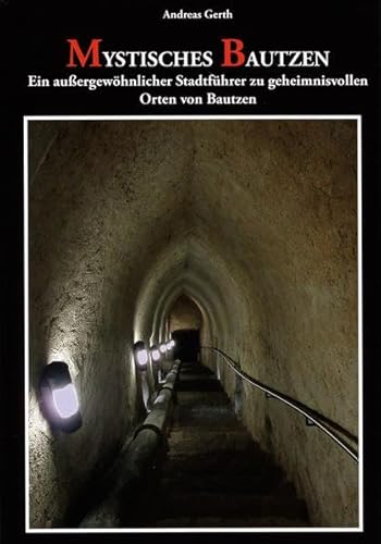 Mystisches Bautzen: Ein außergewöhnlicher Stadtführer zu geheimnisvollen Orten von Bautzen Mystisches Bautzen: Ein außergewöhnlicher Stadtführer zu geheimnisvollen Orten von Bautzen