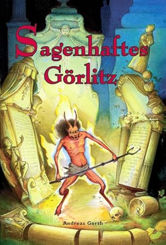 Sagenhaftes Görlitz: Wunderbaum, Höllenhund und Teufelsschmied. Im Bann der Görlitzer Sagenwelt