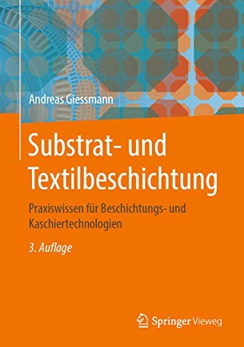 Substrat- und Textilbeschichtung: Praxiswissen für Beschichtungs- und Kaschiertechnologien von Springer Vieweg