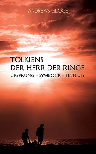 Tolkiens Der Herr der Ringe: Ursprung - Symbolik - Einfluss