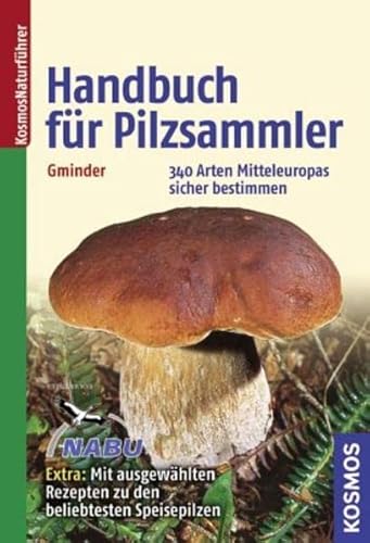 Handbuch für Pilzsammler: 340 Arten Mitteleuropas sicher bestimmen Extra: Mit ausgewählten Rezepten zu den beliebtesten Speisepilzen Handbuch für Pilzsammler: 340 Arten Mitteleuropas sicher bestimmen Extra: Mit ausgewählten Rezepten zu den beliebtesten Speisepilzen